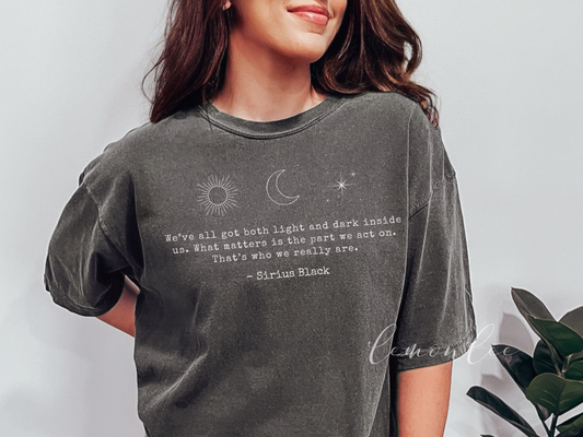 Sirius Black Light and Darkness Quote COMFORT COLORS Relaxed Style Shirt - Dark Color Options